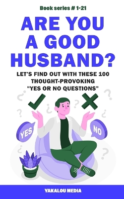 Book cover for Are You a Good Husband? Let's Find Out With These 100 Thought-Provoking Yes or No Questions