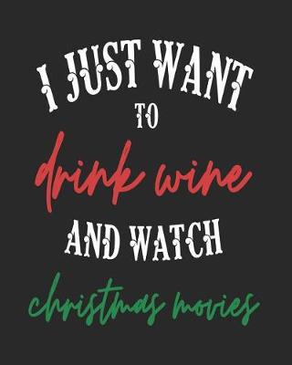 Book cover for I Just Want to Drink Wine and Watch Christmas Movies