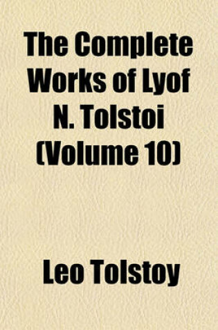 Cover of The Complete Works of Lyof N. Tolstoi (Volume 10)