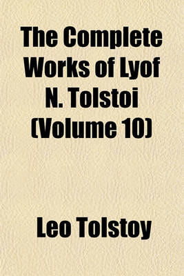 Book cover for The Complete Works of Lyof N. Tolstoi (Volume 10)