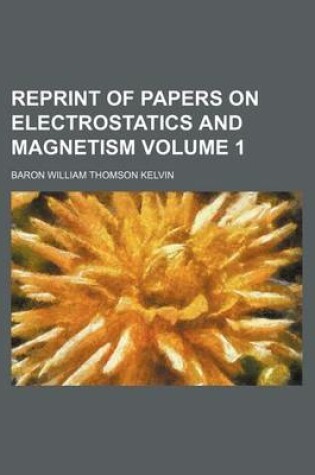 Cover of Reprint of Papers on Electrostatics and Magnetism Volume 1