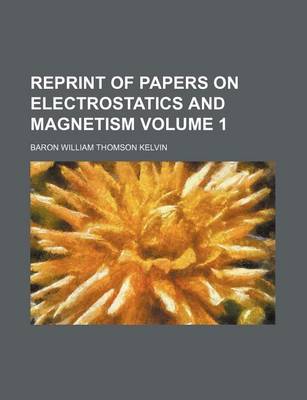 Book cover for Reprint of Papers on Electrostatics and Magnetism Volume 1