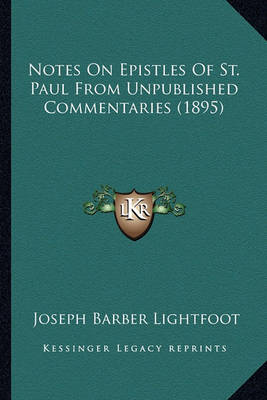 Book cover for Notes on Epistles of St. Paul from Unpublished Commentaries Notes on Epistles of St. Paul from Unpublished Commentaries (1895) (1895)