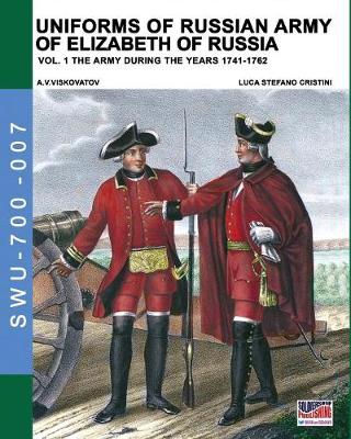 Book cover for Uniforms of Russian army of Elizabeth of Russia Vol. 1