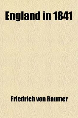 Cover of England in 1841 (Volume 2); Being a Series of Letters Written to Friends in Germany, During a Residence in London and Excursions Into the Provinces