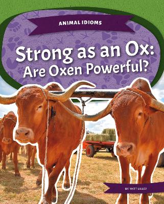 Book cover for Animal Idioms: Strong as an Ox: Are Oxen Powerful?