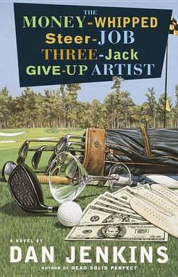 Book cover for Money-Whipped Steer-Job Three-Jack Give-Up Artist, The: A Novel