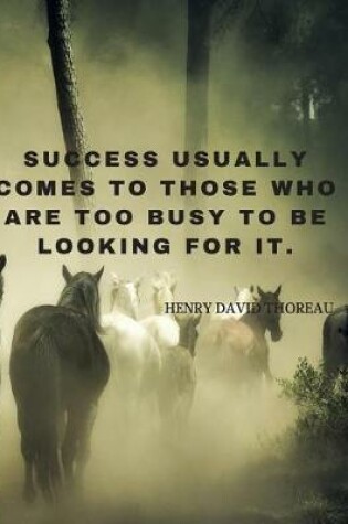 Cover of Success usually comes to those who are too busy to be looking for it.