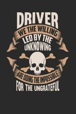 Cover of Driver We The Willing Led By The Unknowing Are Doing The Impossible For The Ungrateful