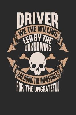 Book cover for Driver We The Willing Led By The Unknowing Are Doing The Impossible For The Ungrateful