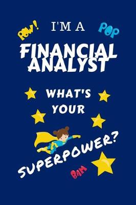 Book cover for I'm A Financial Analyst What's Your Superpower?