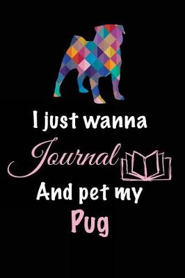 Book cover for I Just Wanna Journal And Pet My Pug