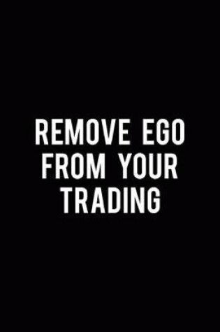 Cover of Remove Ego From Your Trading