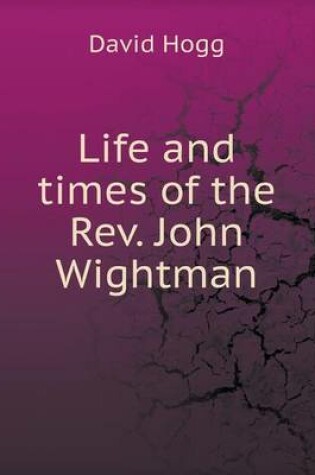 Cover of Life and times of the Rev. John Wightman