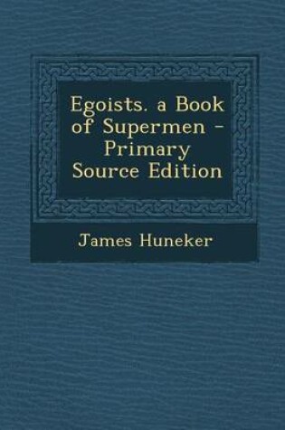 Cover of Egoists. a Book of Supermen - Primary Source Edition
