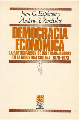 Book cover for Democracia Economica. La Participacion de Los Trabajadores En La Industria Chilena, 1970-1973