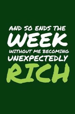 Cover of And So Ends The Week Without Me Becoming Unexpectedly Rich