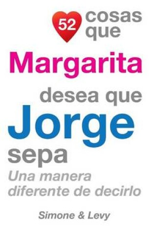 Cover of 52 Cosas Que Margarita Desea Que Jorge Sepa