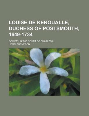 Book cover for Louise de Keroualle, Duchess of Postsmouth, 1649-1734; Society in the Court of Charles II.