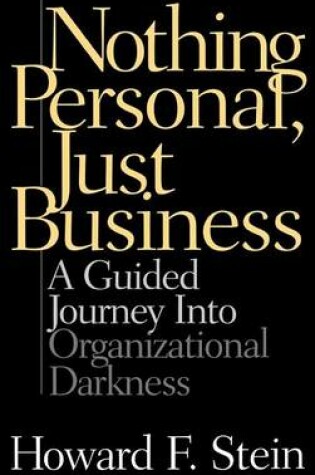 Cover of Nothing Personal, Just Business: A Guided Journey Into Organizational Darkness