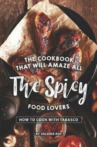 Cover of The Cookbook That Will Amaze All the Spicy Food Lovers