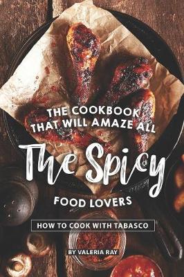 Book cover for The Cookbook That Will Amaze All the Spicy Food Lovers