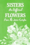 Book cover for Pastel Chalkboard Journal - Sisters Are Different Flowers From The Same Garden (Lime Green)