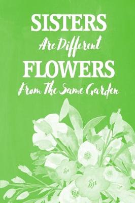 Book cover for Pastel Chalkboard Journal - Sisters Are Different Flowers From The Same Garden (Lime Green)