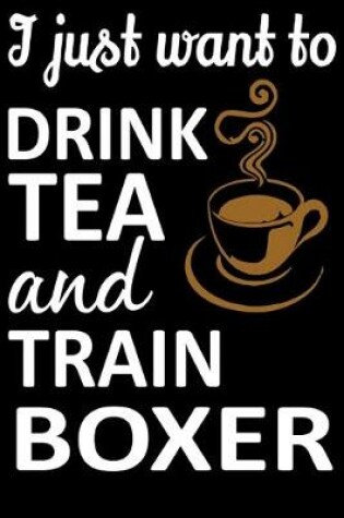 Cover of I Just Want To Drink Tea And Train Boxer