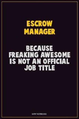 Cover of Escrow Manager, Because Freaking Awesome Is Not An Official Job Title