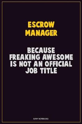 Book cover for Escrow Manager, Because Freaking Awesome Is Not An Official Job Title