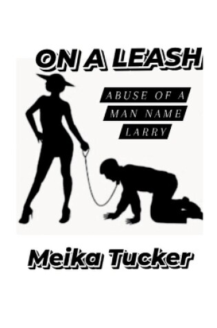 Cover of ON A LEASH Abuse of A Man Name Larry