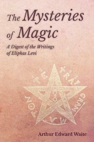 Cover of The Mysteries of Magic - A Digest of the Writings of Eliphas Levi