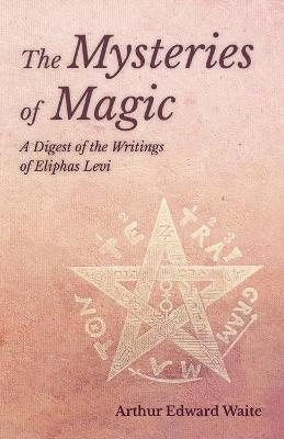 Book cover for The Mysteries of Magic - A Digest of the Writings of Eliphas Levi