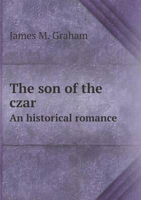 Book cover for The son of the czar An historical romance