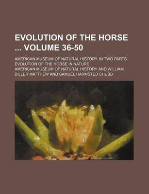 Book cover for Evolution of the Horse Volume 36-50; American Museum of Natural History. in Two Parts. Evolution of the Horse in Nature