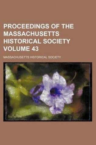 Cover of Proceedings of the Massachusetts Historical Society Volume 43