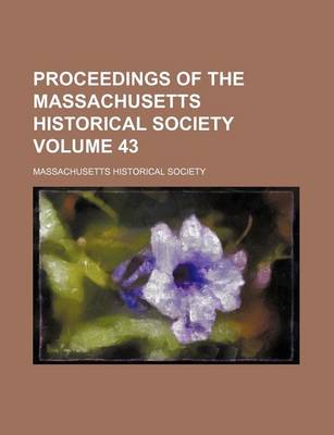 Book cover for Proceedings of the Massachusetts Historical Society Volume 43