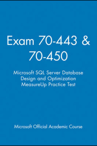 Cover of Exam 70-443 & 70-450 Microsoft SQL Server Database Design and Optimization Measureup Practice Test