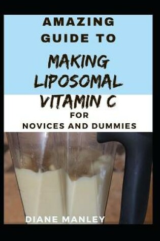 Cover of Guide To Making liposomal vitamin C for Novices And Dummies