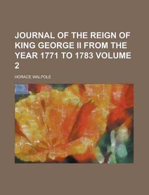 Book cover for Journal of the Reign of King George II from the Year 1771 to 1783 Volume 2