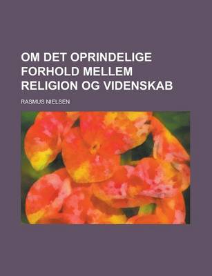 Book cover for Om Det Oprindelige Forhold Mellem Religion Og Videnskab