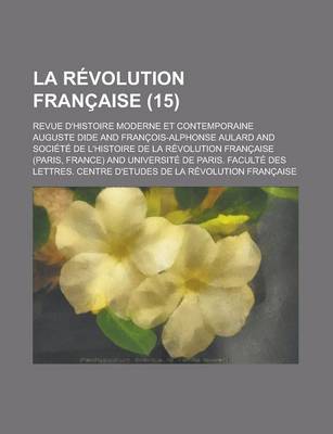 Book cover for La Revolution Francaise; Revue D'Histoire Moderne Et Contemporaine (15)