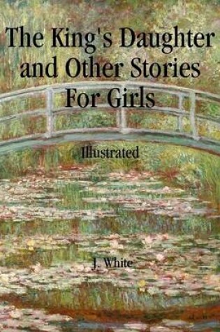 Cover of The King's Daughter and Other Stories For Girls: Illustrated