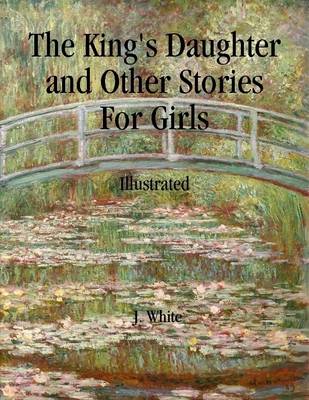 Book cover for The King's Daughter and Other Stories For Girls: Illustrated