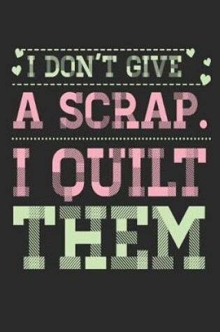 Cover of I Don't Give a Scrap I Quilt Them