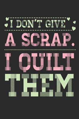 Book cover for I Don't Give a Scrap I Quilt Them