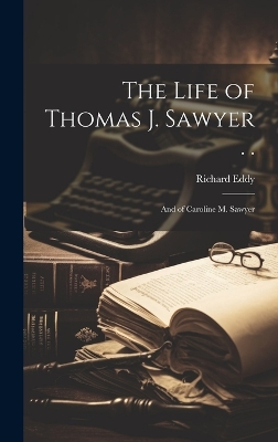 Book cover for The Life of Thomas J. Sawyer . .