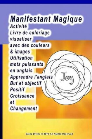 Cover of Manifestant Magique Activité Livre de coloriage visualiser avec des couleurs & images Utilisation mots puissants en anglais Apprendre l'anglais But et objectif Positif Croissance et Changement