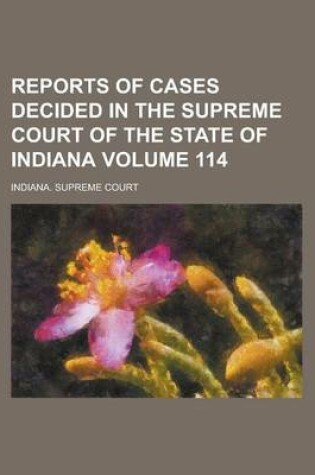 Cover of Reports of Cases Decided in the Supreme Court of the State of Indiana Volume 114